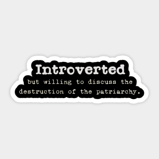 Introverted but willing to discuss the destruction of the patriarchy. Sticker